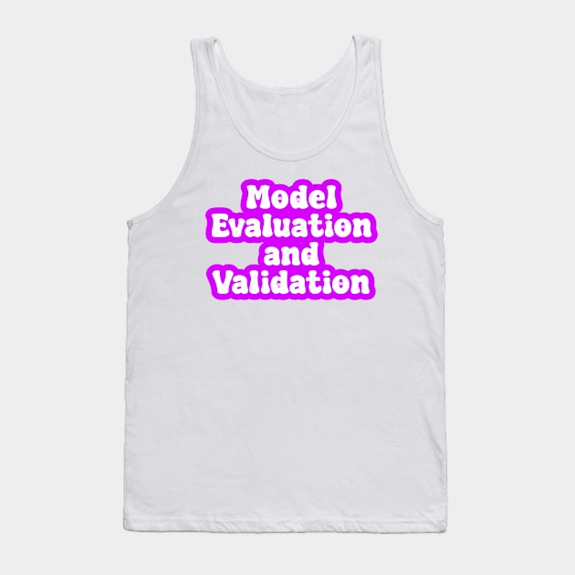 Model Evaluation and Validation Tank Top by Spaceboyishere